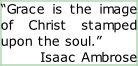 “Grace is the image of Christ stamped upon the soul.” Isaac Ambrose